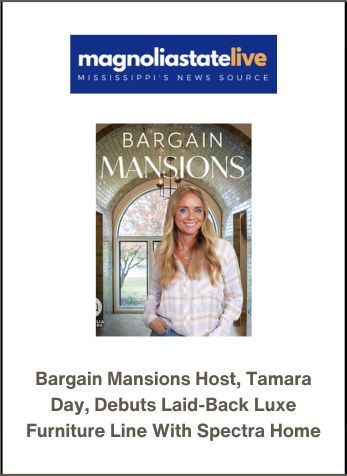 Bargain Mansions Host, Tamara Day, Debuts Laid-Back Luxe Furniture Line with Spectra Home, Magnolia State, August 22, 2024